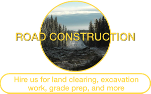 Road Construction | Hire us for land clearing, excavation work, grade prep, and more